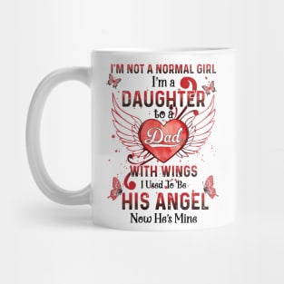 I'm Not A Normal Girl I Am A Daughter To A Dad With Wings I Used To Be His Angel Now He's Mine Memorial Mug